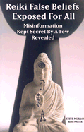 Reiki False Beliefs: Exposed for All: Misinformation Kept Secret by a Few Revealed