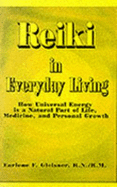 Reiki in Everyday Living: How Universal Energy is a Natural Part of Life, Medicine, & Personal Growth - Gleisner, Earlene F