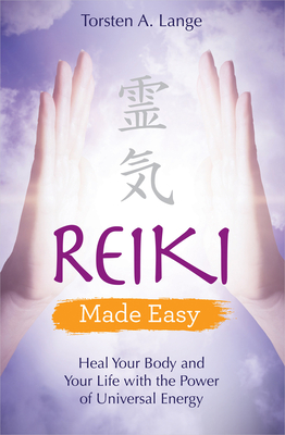 Reiki Made Easy: Heal Your Body and Your Life with the Power of Universal Energy - Lange, Torsten a