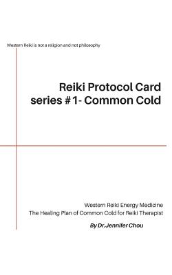 Reiki Protocol Card series #1 - Common Cold: The Healing Plan of Common Cold for Reiki Therapist - Chou, Jennifer