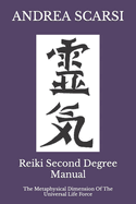 Reiki Second Degree Manual: The Metaphysical Dimension of the Universal Life Force