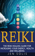 Reiki: The Reiki Healing Guide for Increasing Your Energy, Health and Well-Being