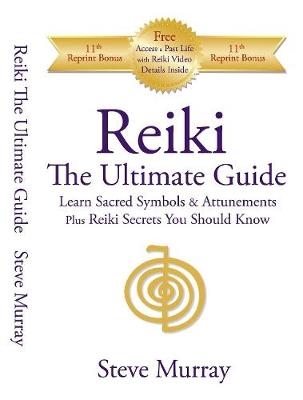Reiki: The Ultimate Guide: Learn Sacred Symbols and Attunements Plus Reiki Secrets You Should Know - Murray, Steve