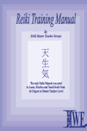 Reiki Training Manual: The Only Reiki Manual You Will Need to Learn, Practice and Teach Reiki from 1st Degree to Master Teacher Level