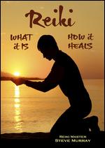 Reiki: What It Is, How It Feels - Steve Murray