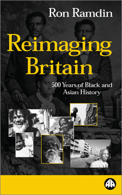 Reimaging Britain: 500 Years of Black and Asian History - Ramdin, Ron