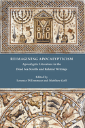 Reimagining Apocalypticism: Apocalyptic Literature in the Dead Sea Scrolls and Related Writings