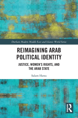 Reimagining Arab Political Identity: Justice, Women's Rights and the Arab State - Hawa, Salam