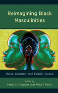 Reimagining Black Masculinities: Race, Gender, and Public Space