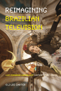 Reimagining Brazilian Television: Luiz Fernando Carvalho's Contemporary Vision