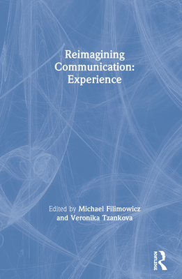 Reimagining Communication: Experience - Filimowicz, Michael (Editor), and Tzankova, Veronika (Editor)