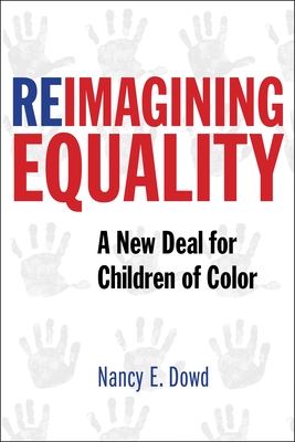Reimagining Equality: A New Deal for Children of Color - Dowd, Nancy E