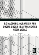 Reimagining Journalism and Social Order in a Fragmented Media World