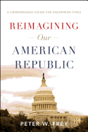 Reimagining Our American Republic: A Commonsense Vision for Uncommon Times