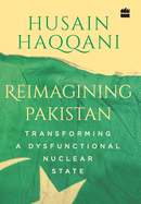 Reimagining Pakistan:: Transforming a Dysfunctional Nuclear State