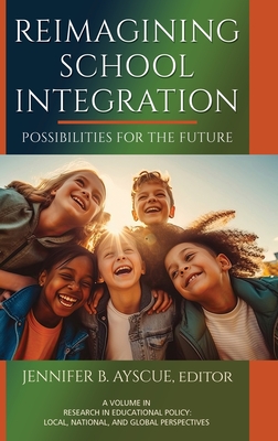 Reimagining School Integration: Possibilities for the Future - Ayscue, Jennifer B (Editor)