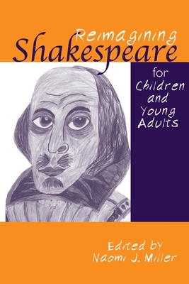 Reimagining Shakespeare for Children and Young Adults - Miller, Naomi