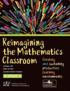 Reimagining the Mathematics Classroom: Creating and Sustaining Productive Learning Environments, K-6
