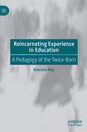 Reincarnating Experience in Education: A Pedagogy of the Twice-Born