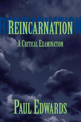 Reincarnation: A Critical Examination - Edwards, Paul