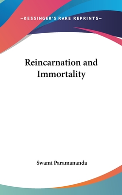 Reincarnation and Immortality - Paramananda, Swami