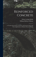 Reinforced Concrete: A Treatise on Cement, Concrete, and Concrete Steel, and Their Applications to Modern Structural Work (Classic Reprint)