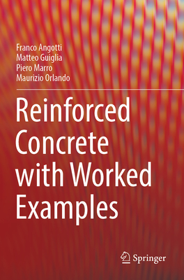 Reinforced Concrete with Worked Examples - Angotti, Franco, and Guiglia, Matteo, and Marro, Piero