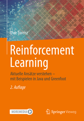 Reinforcement Learning: Aktuelle Anstze verstehen - mit Beispielen in Java und Greenfoot - Lorenz, Uwe