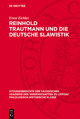 Reinhold Trautmann Und Die Deutsche Slawistik: Mit Einem Beitrag Von Gerald Wiemers - Eichler, Ernst