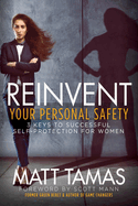 Reinvent Your Personal Safety: 3 Keys to Successful Self-Protection for Women