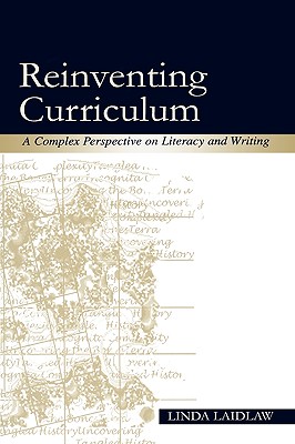 Reinventing Curriculum: A Complex Perspective on Literacy and Writing - Laidlaw, Linda