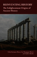 Reinventing History: The Enlightenment Origins of Ancient History