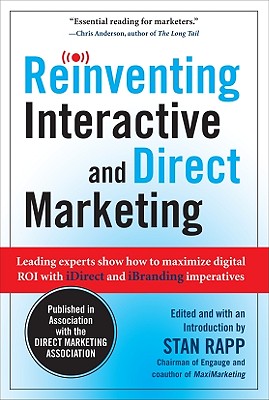 Reinventing Interactive and Direct Marketing: Leading Experts Show How to Maximize Digital Roi with Idirect and Ibranding Imperatives - Rapp, Stan