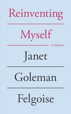 Reinventing Myself: a memoir - Tabatsky, David (Editor), and Felgoise, Janet Goleman