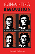 Reinventing Revolution: The Renovation of Left Discourse in Cuba and Mexico