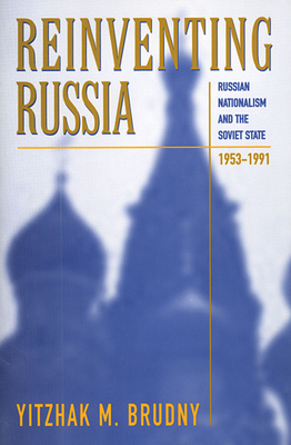 Reinventing Russia: Russian Nationalism and the Soviet State, 1953-1991 - Brudny, Yitzhak M