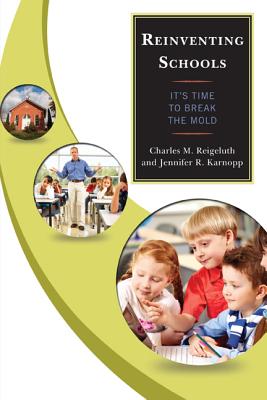 Reinventing Schools: It's Time to Break the Mold - Reigeluth, Charles M, and Karnopp, Jennifer R