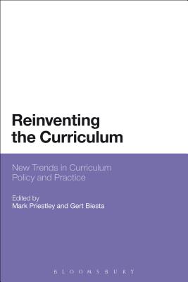 Reinventing the Curriculum: New Trends in Curriculum Policy and Practice - Priestley, Mark, Dr. (Editor), and Biesta, Gert, Professor (Editor)