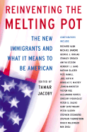 Reinventing the Melting Pot: The New Immigrants and What It Means to Be American - Jacoby, Tamar