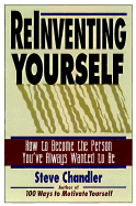 Reinventing Yourself: How to Become the Person You've Always Wanted to Be