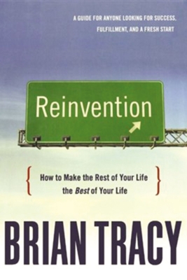 Reinvention: How to Make the Rest of Your Life the Best of Your Life - Tracy, Brian