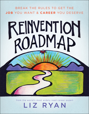 Reinvention Roadmap: Break the Rules to Get the Job You Want and Career You Deserve - Ryan, Liz