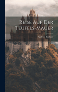 Reise auf der Teufels-Mauer