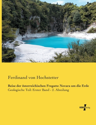 Reise der sterreichischen Fregatte Novara um die Erde: Geologische Teil: Erster Band - 2. Abteilung - Hochstetter, Ferdinand Von