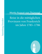 Reise in die mittglichen Provinzen von Frankreich im Jahre 1785-1786