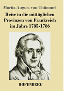 Reise in die mitt?glichen Provinzen von Frankreich im Jahre 1785-1786