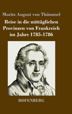 Reise in die mitt?glichen Provinzen von Frankreich im Jahre 1785-1786 - Th?mmel, Moritz August Von