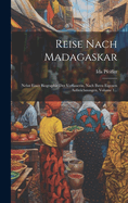 Reise Nach Madagaskar: Nebst Einer Biographie Der Verfasserin, Nach Ihren Eigenen Aufzeichnungen, Volume 1...
