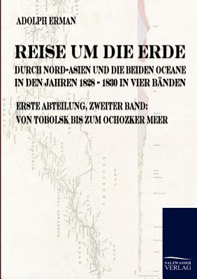 Reise um die Erde durch Nord-Asien und die beiden Oceane in den Jahren 1828 bis 1830 - Erman, Adolph