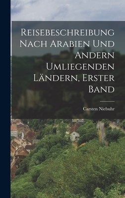 Reisebeschreibung Nach Arabien Und Andern Umliegenden Landern, Erster Band - Niebuhr, Carsten